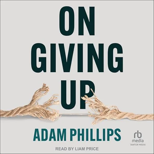 On Giving Up By Adam Phillips